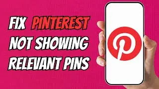 How to Fix Pinterest Not Showing Relevant Pins