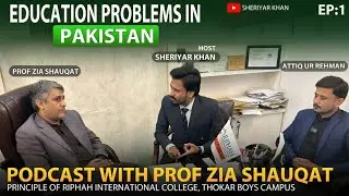 Education Crisis in Pakistan | Student's Mindset & Success | Podcast With Professor Zia Shauqat
