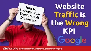 Why Website Traffic Is the Wrong KPI in 2025 &ndash; The Kalicube Process Explained