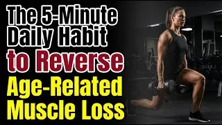 The 5 Minute Daily Habit to Reverse Age Related Muscle Loss
