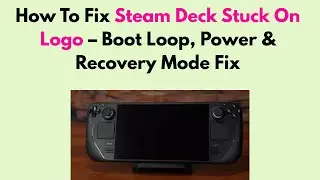 How To Fix Steam Deck Stuck On Steam Logo &ndash; Boot Loader & Software Recovery