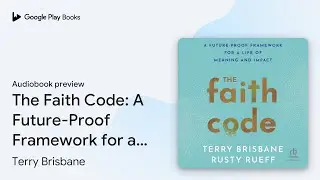 The Faith Code: A Future-Proof Framework for a&hellip; by Terry Brisbane &middot; Audiobook preview