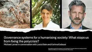 Governance Systems for a humanising society: What stops us from fixing the polycrisis?