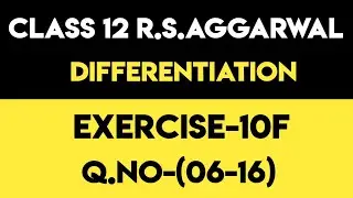 Exercise-10F(06-16) | Class 12 R.S.Agarwal Maths Solutions | Differentiation | @MathsSide