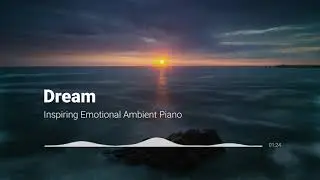 (Royalty Free Music) Dream | Relaxing Piano Background | Ambient Music for Nature Video & Time-Lapse