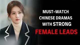10 Must-Watch C-Dramas With Strong Female Leads! #chinesedramas #moderndramas #historicaldramas