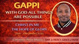 MERCY, GRACE &  FAVOR//CHRIST IN ME- THE HOPE OF GLORY- DAY 3//GAPPI 212