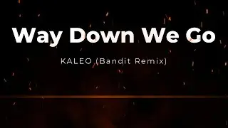 Way Down We Go - KALEO (Bandit Remix)