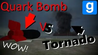 Quark Bomb VS Tornado (Garry's Mod Tornadoes)