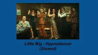 Little Big - Hypnodancer (Slowed)