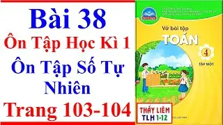 Vở Bài Tập Toán Lớp 4 Bài 38 | Ôn Tập Số Tự Nhiên Trang 103 - 104 Chân Trời Sáng Tạo Ôn Tập Học Kì 1