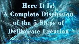 Abraham Hicks:  The 5 Steps of Deliberate Creation