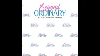 Beyond Ordinary Ep 7: Mercedes Veasy & Donesha Bowers