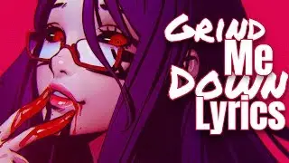 Nightcore - Grind Me Down - Lyrics