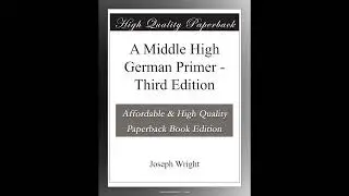 A Middle High German Primer - Third Edition by Joseph Wright - Full Audiobook