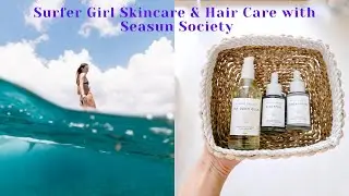 Surfer Girl Skincare + Hair care Routine with Seasun Society
