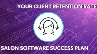 Smash Your Salon Client Retention Rate: The Salon Software Success Plan - Episode 2