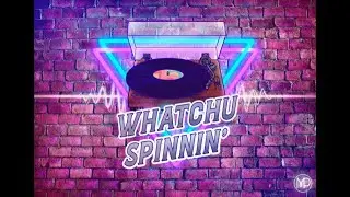 Whatchu Spinnin'?: Episode 45