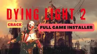 DYING LIGHT 2 - STAY HUMAN - FULL GAME - SETUP GAME - NEW INSTALLER