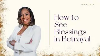 EP.51 | How to See Blessings in Betrayal