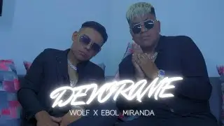 Wolf, Ebol Miranda - Devorame (Oficial Video) 