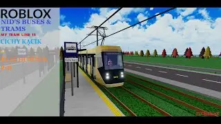 ROBLOX Nid's Buses & Trams | Tram Driving On My Own Line 15: Cichy Kącik - Blachownia P+R | Chick'nX