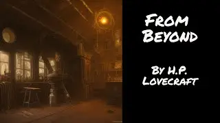From Beyond by H.P. Lovecraft | Full Length Audiobook