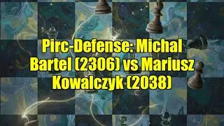 Pirc-Defense: Michal Bartel (2306) vs Mariusz Kowalczyk (2038)