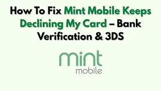Как исправить ошибку &laquo;Mint Mobile постоянно отклоняет мою карту&raquo; &mdash; проверка банка и 3DS