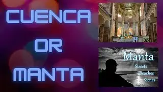 Cuenca or Manta Ecuador, where would you live?