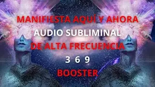 MANIFIESTA AQU&Iacute; Y AHORA - AUDIO SUBLIMINAL DE ALTA FRECUENCIA (BOOSTER)