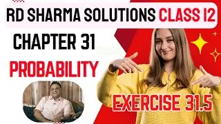 RD Sharma Solutions Class 12 Maths Chapter 31 Probability Exercise 31.5 FULL