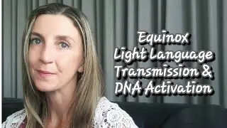 Equinox Sept 23rd 2019 Light Language Transmission Download & DNA Activation, Tracy Radley
