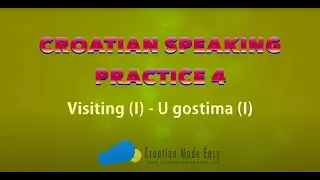 Croatian Speaking Practice 4 - Visiting (I) | Level Beginners A1 Novice | Croatian-Made-Easy