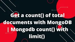 Get a count() of total documents with MongoDB | Mongodb count() with limit() | MongoDb Tutorial