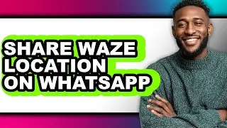 How to Share Waze Location on Whatsapp (easy Method)