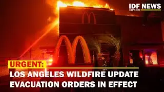 Urgent: Los Angeles Wildfire Update | Evacuation Orders in Effect
