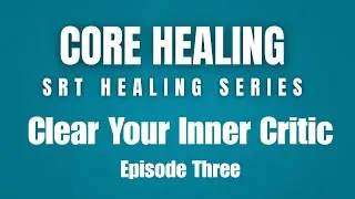 CLEAR A TOXIC INNER CRITIC | SRT CLEARING