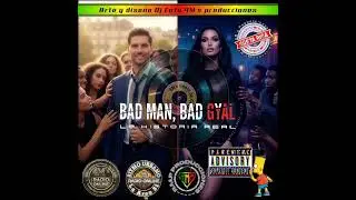 Bad Man, Bad Gyal - La Historia Real - 4M's Beats - 4M's producciones by dj Coto 