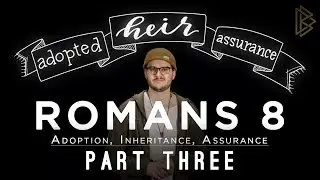 Romans 8: Adoption, Inheritance, Assurance || Part 3 || David Bowden