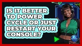Is It Better To Power Cycle Or Just Restart Your Console?