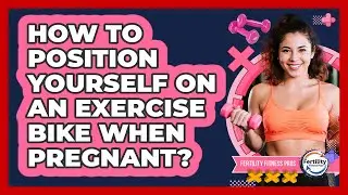 How To Position Yourself On An Exercise Bike When Pregnant?