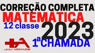 CORREÇÃO COMPLETA DO EXAME DE MATEMÁTICA 12 CLASSE-2023- 1 CHAMADA.