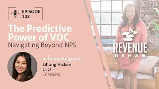 Revenue Rehab EP 102: The Predictive Power of VOC - Navigating Beyond NPS with Lihong Hicken