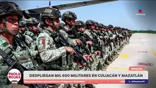 Refuerzan seguridad en Sinaloa con mil 600 militares | DPC con Paola Rojas