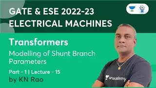 Transformer | Modelling of Shunt Branch Parameters Part-1 | Lec - 15 | Electrical Machines | K.N Rao