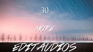 ♢ miss me? here's 30 more edit audios f.y.e ♢