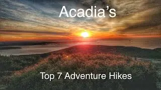 Acadia -  Top 7 Adventure Hikes