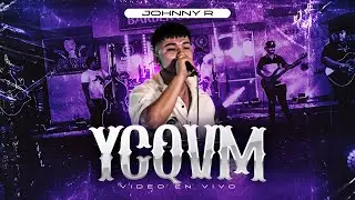 Johnny R - YCQVM (Video en Vivo)