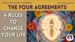 Ancient Wisdom for Modern Freedom - The Four Agreements - Animated Book Summary